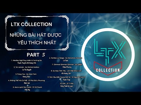 LTX COLLECTION - Những Bài Hát Được Yêu Thích Nhất Của LUNG TUNG XÈNG - Phần 5