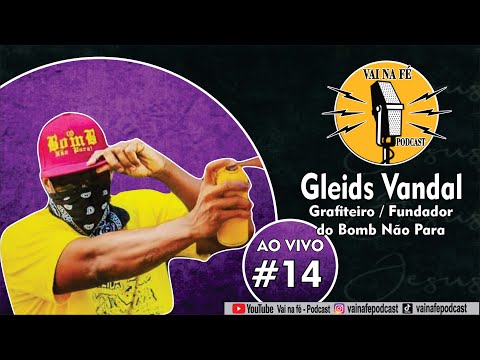 Gleids Vandal (Grafiteiro) I Vai Na fé Podcast - Ep 14