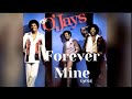 The O'Jay's, Forever Mine - Lyrics