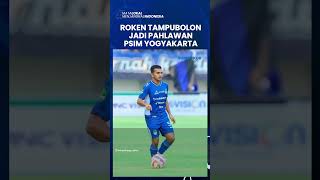 ROKEN TAMPUBOLON 'PAHLAWAN PSIM YOGYAKARTA' Juara Liga 2, Cetak 2 Gol di Menit Kritis