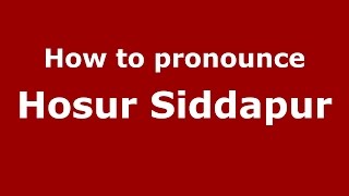 How to pronounce Hosur Siddapur