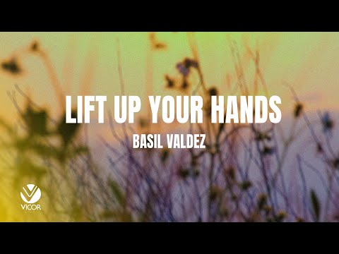 Lift Up Your Hands - Basil Valdez (Official Lyric Video)