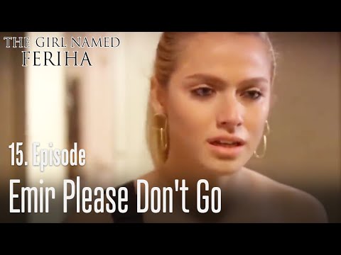 Emir please don't go - The Girl Named Feriha Episode 15