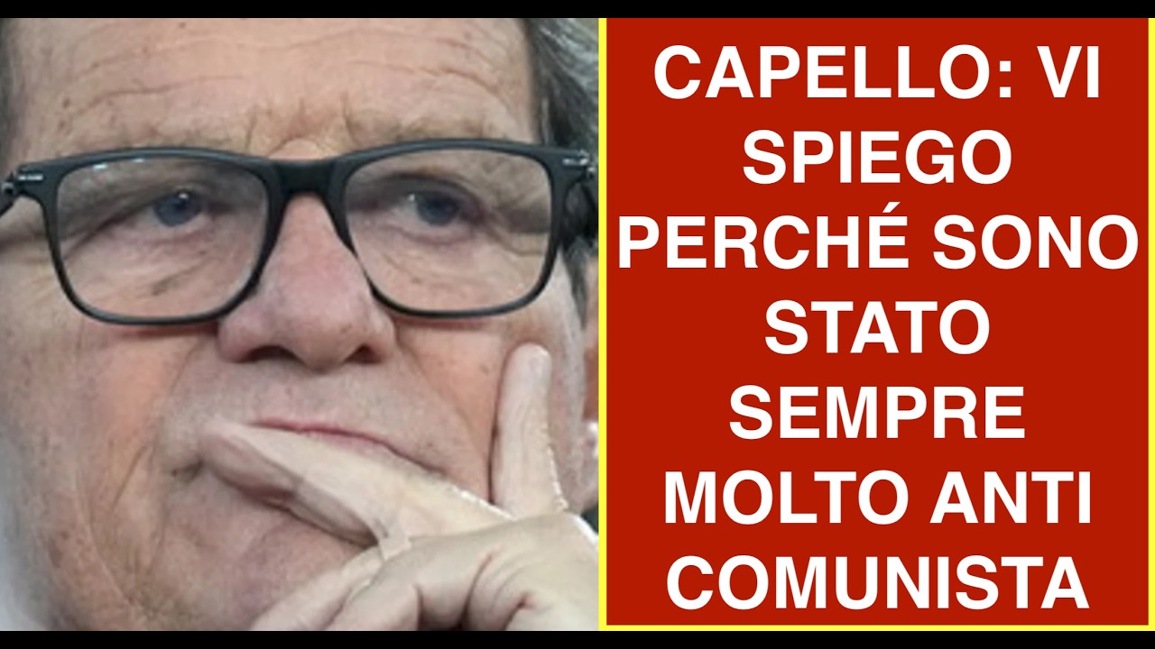FABIO CAPELLO: VI SPIEGO PERCHÉ SONO STATO SEMPRE MOLTO ANTICOMUNISTA