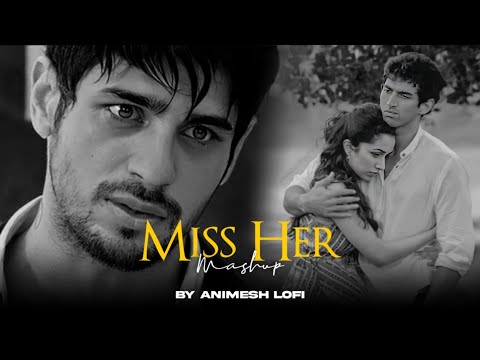 Miss Her Mashup | Thodi Jagah x Tum hi ho | Emotions Chillout | Animesh Lofi