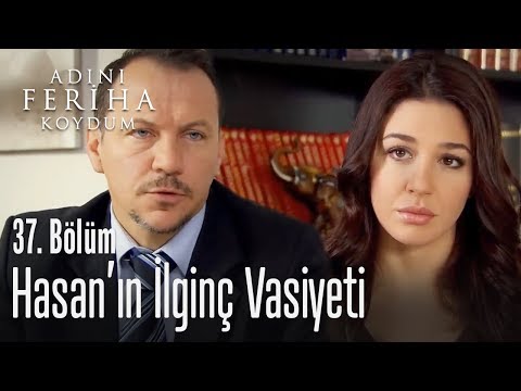 Hasan'ın ilginç vasiyeti - Adını Feriha Koydum 37. Bölüm