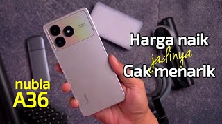 Harga Naik jadi Gak Menarik - Nubia A36 review