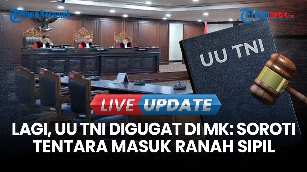 LIVE UPDATE | UU TNI Digugat Lagi di MK, Soroti Peran Tentara Masuk Ranah Sipil