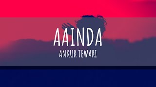 Aainda | Ankur Tewari | Lyrics | Lyrical Video
