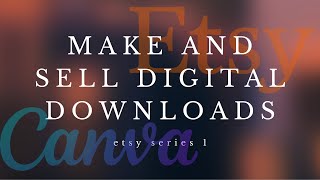 Make and Sell Digital Downloads in Etsy with Canva