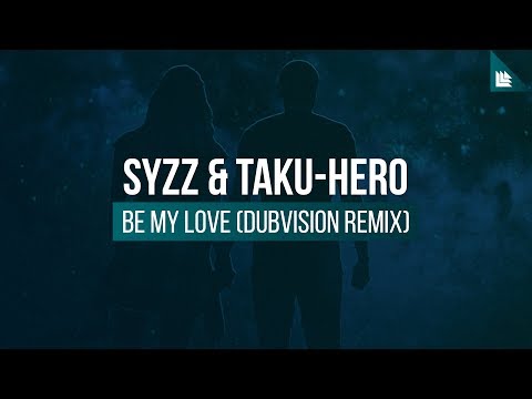 Syzz & Taku-Hero - Be My Love (DubVision Remix)