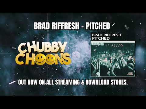 BRAD RIFFRESH - PITCHED (OUT NOW ON CHUBBY CHOONS)