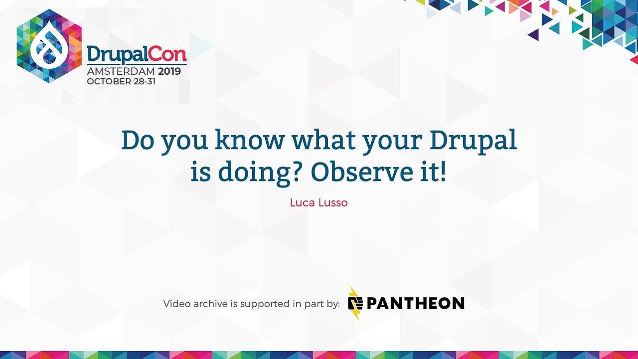 DrupalCon Amsterdam 2019: Do you know what your Drupal is doing? Observe it!