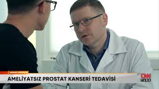 AMELİYATSIZ ROBOTİK PROSTAT KANSERİ TEDAVİSİ: HIFU | PROF. DR. HASAN B