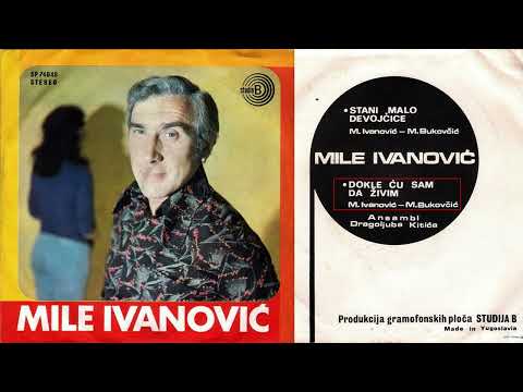 Mile Ivanovic - Dokle cu sam da zivim