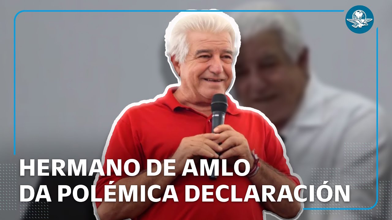 Hermano de López Obrador minimizan desapariciones y afirma “muchos andaban de parranda”