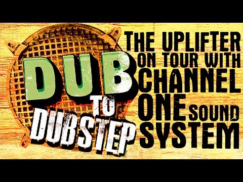The Uplifter - Dub to Dubstep tour with Channel One Sound System