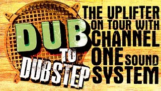 The Uplifter - Dub to Dubstep tour with Channel One Sound System