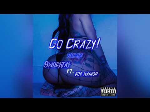 Go crazy - 9millyjay (feat. Joe Maynor) [remix] official audio