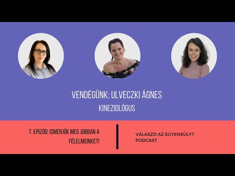 Válaszd az egyensúlyt - 7. Rész: Ismerjük meg jobban félelmeinket!Vendég:Ulveczki Ágnes,kineziológus