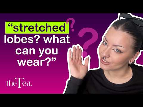 The Tea: Stretched Lobes? What can you wear?