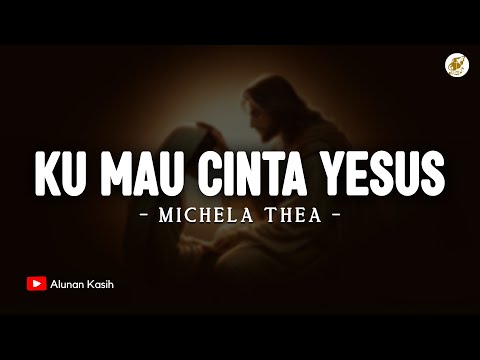 Ku Mau Cinta Yesus Selamanya - Michela Thea (Lirik) | Lagu Rohani Kristen Terbaru 2025