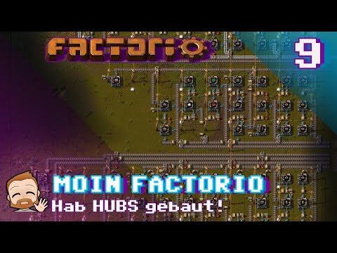 Moin Factorio 🏭 - #9 Hab HUBs gebaut