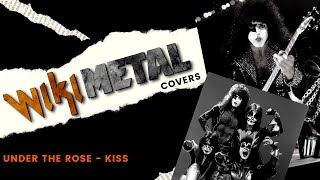 Under The Rose (Kiss)  - Wikimetal Covers
