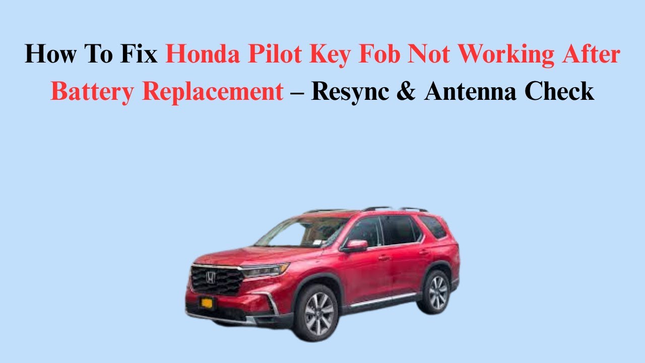 How To Fix Honda Pilot Key Fob Not Working After Battery Replacement – Resync & Antenna Check
