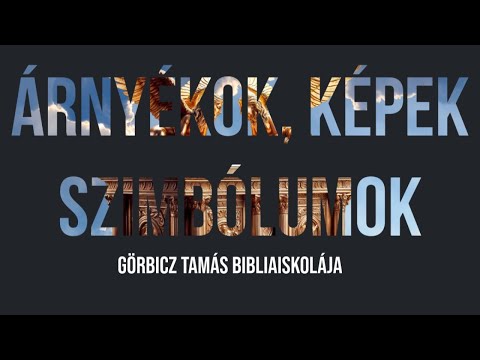 Árnyékok, képek, szimbólumok - 1. rész: az oltár és a sátor - Görbicz Tamás haladó bibliaiskolája