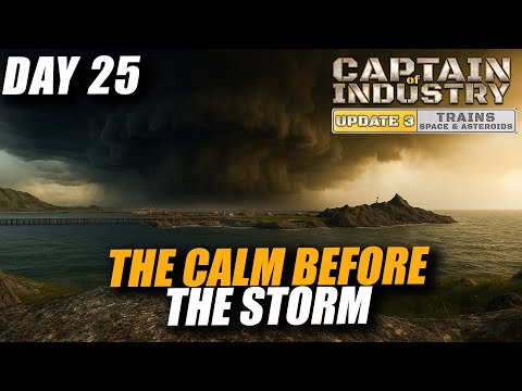 The Calm Before The Storm! | Captain Of Industry | Update 3 Day 25