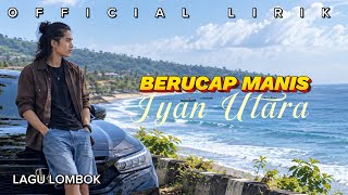 Download lagu Iyan Utara - Berucap Manis (  Lirik ) lagu Sasak Lombok Terbaru mp3