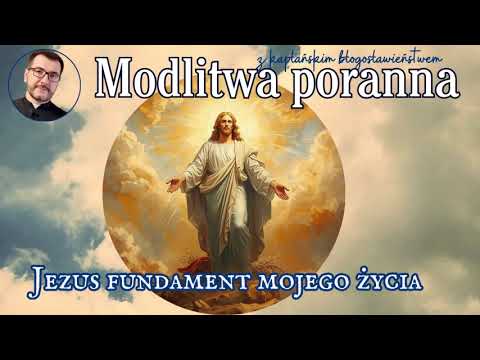 Modlitwa poranna  Jezus   fundament mojego życia
