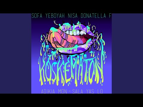 Adikia Koskematon Ft Mon Sala Yas Lo Sofa Yeboyah Nisa Donatella F