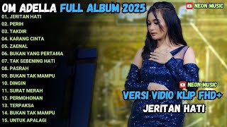 Download lagu JERITAN HATI  - PERIH - TAKDIR - OM ADELLA FULL ALBUM TERBARU 2025 mp3