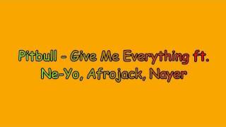 Give me everything - Pitbull ft Ne-yo, Afrojack &amp; Nayer + Lyrics