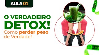 ✅ AULA 01: O Verdadeiro Detox! Como Perder Peso de Verdade