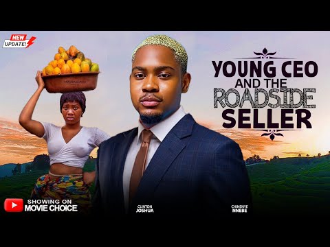 YOUNG CEO & THE ROADSIDE SELLER - CLINTON JOSHUA, CHINENYE NNEBE | Latest 2025 Nollywood Full Movie