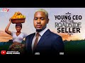 YOUNG CEO THE ROADSIDE SELLER CLINTON JOSHUA CHINENYE NNEBE Latest 2025 Nollywood Full Movie