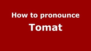 How to pronounce Tomat