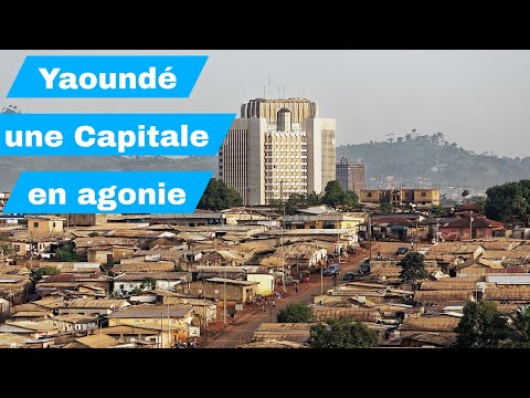 Yaoundé une capitale en agonie