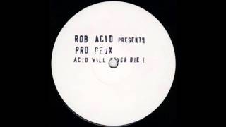 Rob Acid - Pro Deux - Acid Will Never Die (b1) (1993)