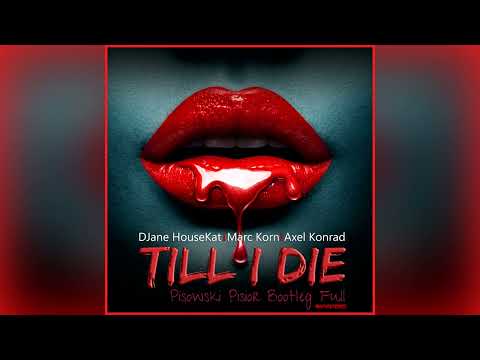 DJane HouseKat feat Marc Korn & Axel Konrad - Till I Die (Pisowski Pisior Bootleg Full Remastered)