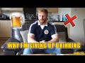 Why I'm giving up drinking - VLOG 126