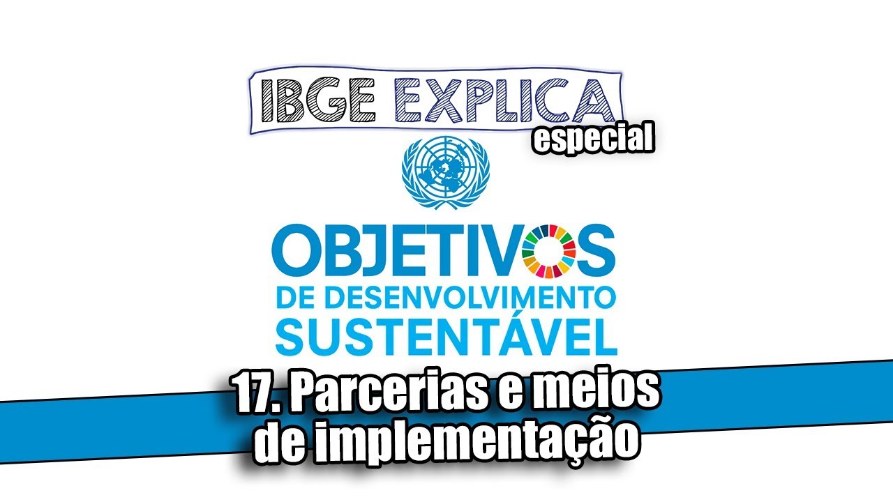 ODS #17: Parcerias e meios de implementação • IBGE Explica