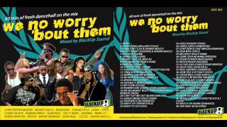 BlackUp Sound - We No Worry 'bout Them (mixtape - dancehall - 2013)