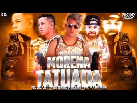 Betinho Muleke e MC Duartt Feat. MC Maromba - MORENA TATUADA