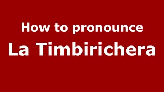 How to pronounce La Timbirichera