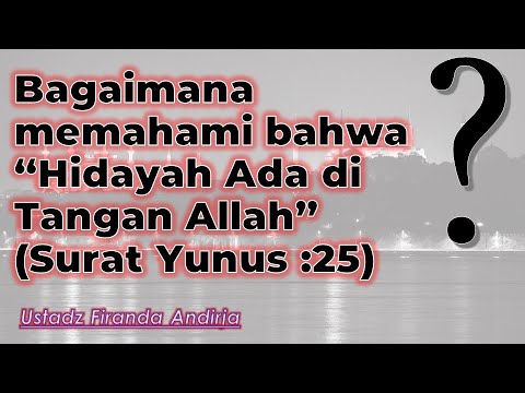 Bagaimana memahami bahwa “Hidayah Ada di Tangan Allah” (Surat Yunus :25)  |  ust Firanda Andirja