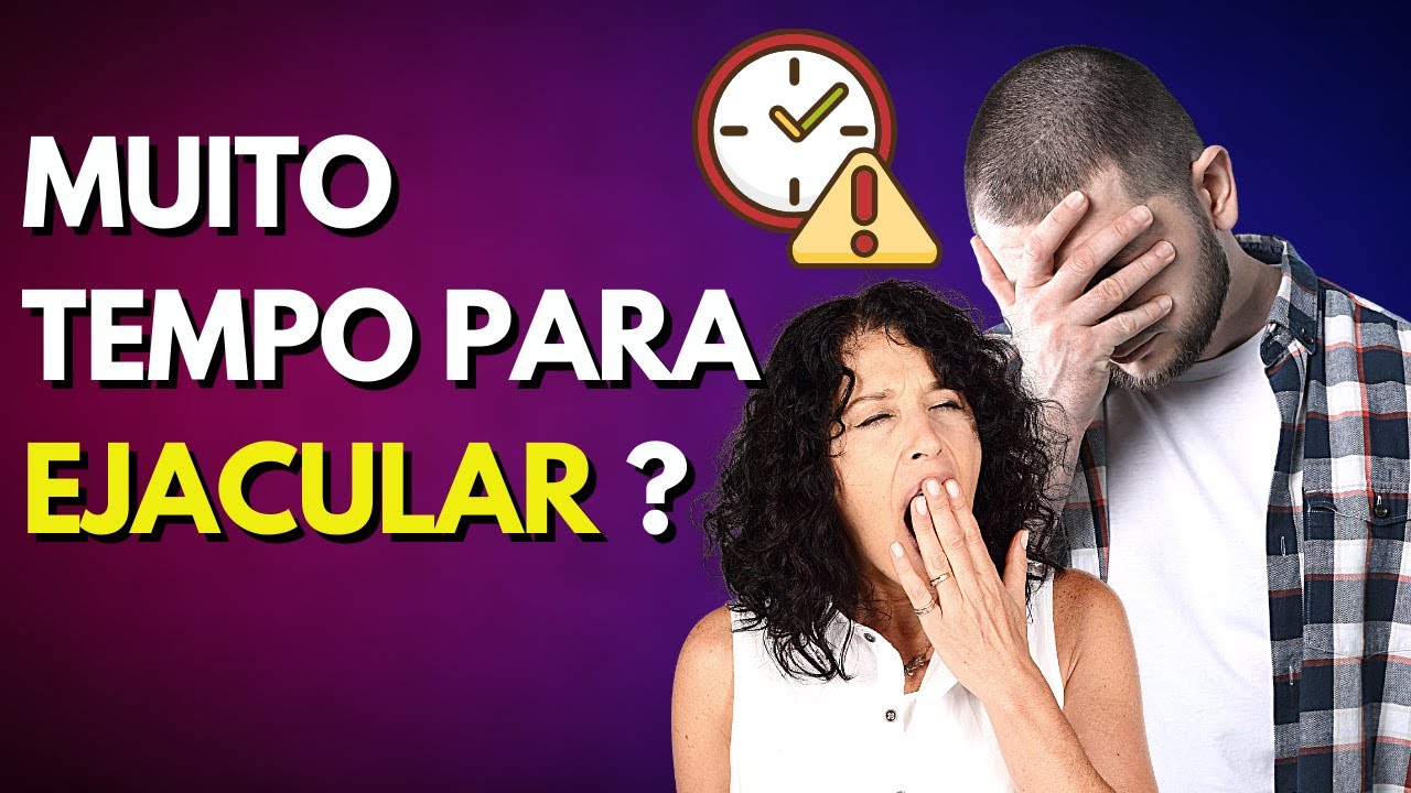 Está tudo bem comigo, MAS NÃO CONSIGO EJACULAR!
